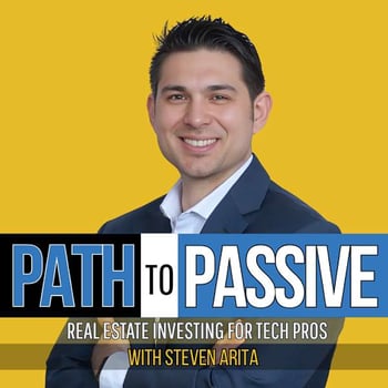 Path To Passive - Real Estate Investing For Tech Pros with Steven Arita
